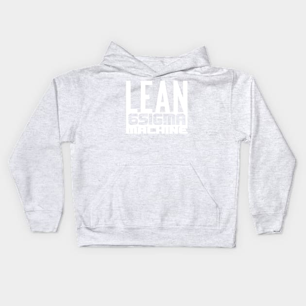 Lean 6 Sigma Machine (white) Kids Hoodie by LEANSS1